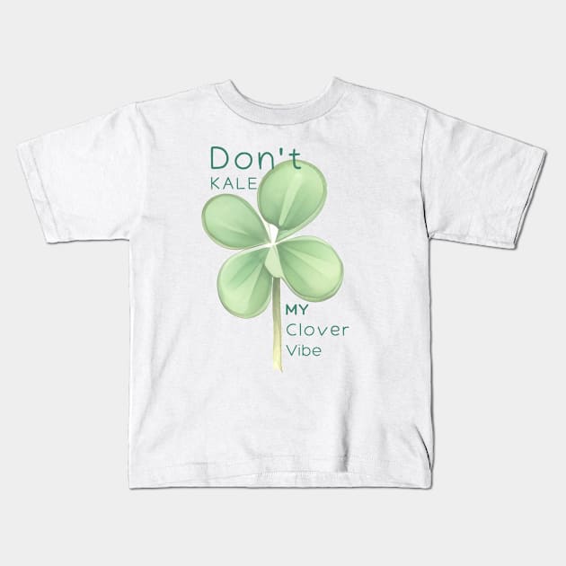 Don't Kale my Clover Vibe Kids T-Shirt by AnataraArt